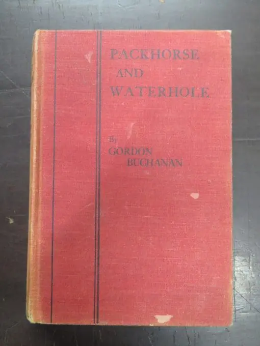 Gordon Buchanan, Packhorse and Waterhole, With the First Overlanders to the Kimberleys - Image 2