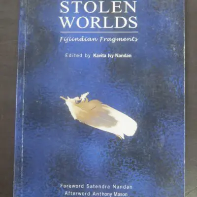 Kavita Ivy Nandan, Stolen Worlds : Fijiindian Fragments, Foreword by Satendra Nandan, Afterword by Anthony Mason, Ivy Press International, 2005, Pacific, History, Dead Souls Bookshop, Dunedin Book Shop