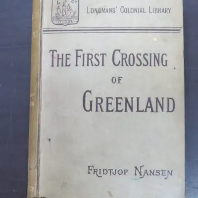 Fridtjof Nansen, The First Crossing of Greenland, translated from the Norwegian by Hubert Majendie Gepp, Longmans' Colonial Library, Longmans, Green, And Co., 1893, Travel, Exploration, Adventure, Dead Souls Bookshop, Dunedin Book Shop