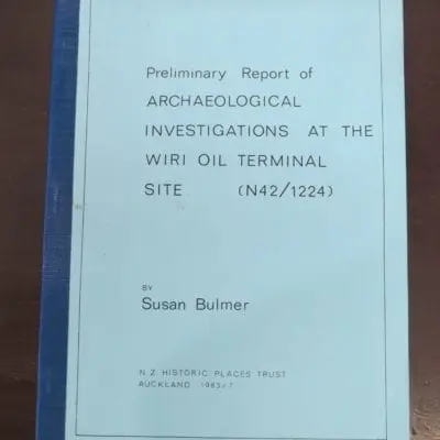 Susan Bulmer, Preliminary Report of Archaeological Investigations at the Wiri Oil Terminal Site, N Z Historic Places Trust, Auckland, 1983, New Zealand Non-Fiction, Dead Souls Bookshop, Dunedin Book Shop