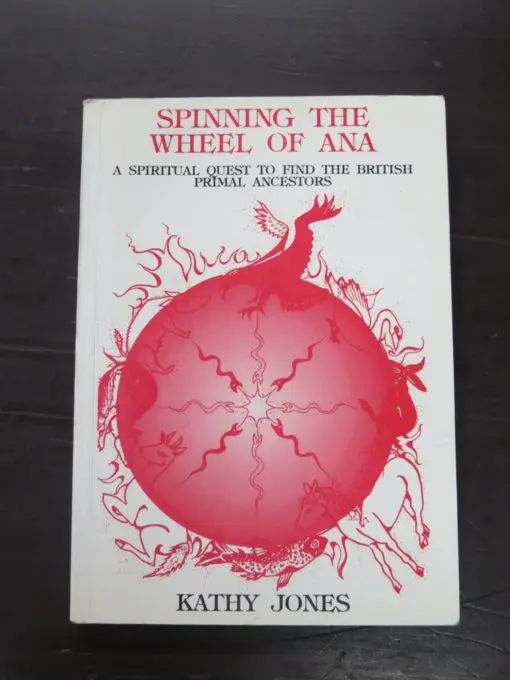 Kathy Jones, Spinning The Wheel of Ana: A Spiritual Quest to find the British Primal Ancestors, Illustrations by Jo Fryer, Kathy Jones, Willow Roe, Photographs by Kathy Jones, Ariadne Publications, UK, 1994, Esoteric, Occult, Religion, Philosophy, Dead Souls Bookshop, Dunedin Book Shop