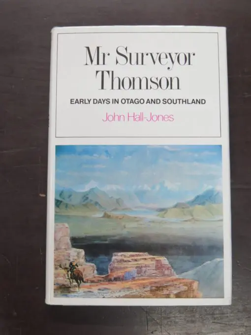 John Hall-Jones, Mr Surveyor Thomson: Early Days in Otago and Southland, Reed, Wellington, 1971, Otago, Dead Souls Bookshop. Dunedin Book Shop