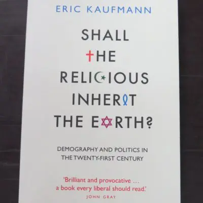 Eric Kaufmann, Shall The Religious Inherit The Earth: Demography and Politics In The Twenty-First Century, Profile Books, London, 2010, Religion, Philosophy, Dead Souls Bookshop, Dunedin Book Shop