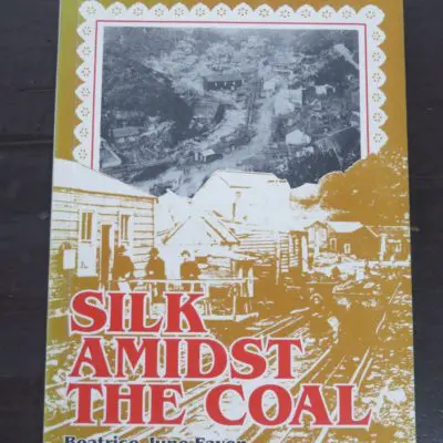 Beatrice June Fayen, Silk Amidst The Coal, From Wales to Burnetts Face and beyond, author published, Buller, 1994, New Zealand Non-Fiction, Dead Souls Bookshop, Dunedin Book Shop