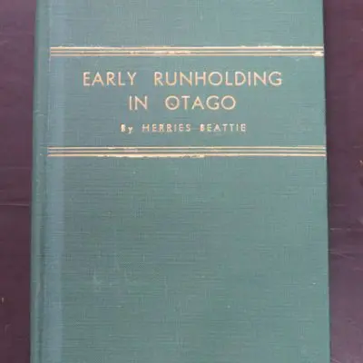 Herries Beattie, Early Runholding In Otago, author published, printed by Otago Daily Times, Dunedin, 1947, Otago, Dead Souls Bookshop, Dunedin Book Shop