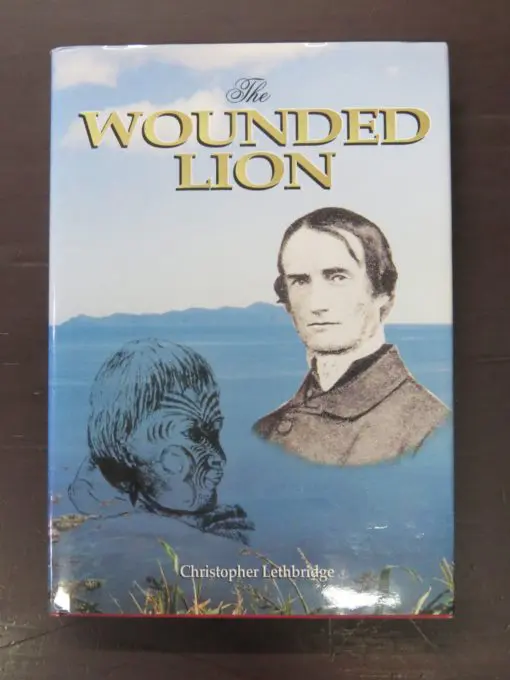Christopher Lethbridge, The Wounded Lion, Octavius Hadfield 1814-1904, Pioneer Missionary, Friend of the Maori & Primate of New Zealand, Caxton Press, Christchurch, 1993, New Zealand Non-Fiction, Dead Souls Bookshop, Dunedin Book Shop