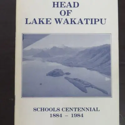 Head Of Lake Wakatipu, Schools Centennial 1884 -1984, Kinloch, Rees Valley, Glenorchy, Kinloch Household, Paradise Household, Dart Valley Household, Routeburn Household, Centennial Committee, 1984, Otago, Central Otago, Dead Souls Bookshop, Dunedin Book Shop