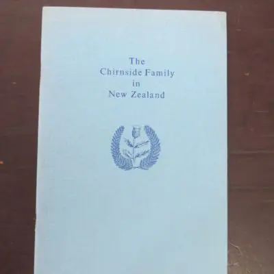 C. A. Chirnside, The Chirnside Family in New Zealand, author published, Dunedin, 1974, Otago, Dead Souls Bookshop, Dunedin Book Shop