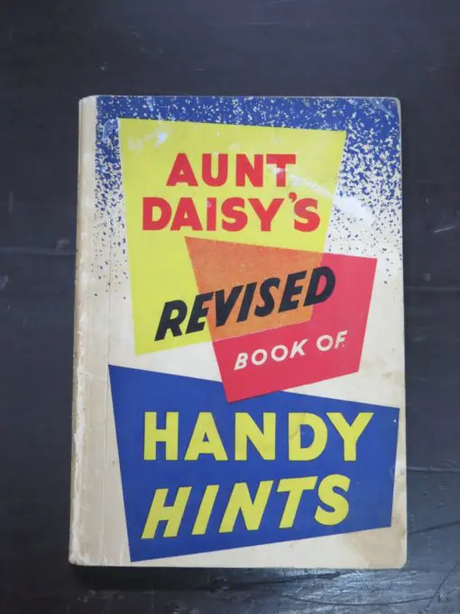 Aunt Daisy's Revised Book of Handy Hints, 150 pages of Full of Valuable Hints for the Housewife, Whitcombe and Tombs Ltd, Christchurch, Cooking, Dead Souls Bookshop, Dunedin Book Shop