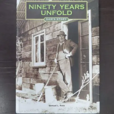 Julie Crawford, Compiler, Janette Buckingham, Editor, Samuel L. Ross, Ninety Years Unfold, Sam's Story, Ross Family Trust, Gore, 2009, New Zealand Non-Fiction, Gore, Dead Souls Bookshop, Dunedin Book Shop