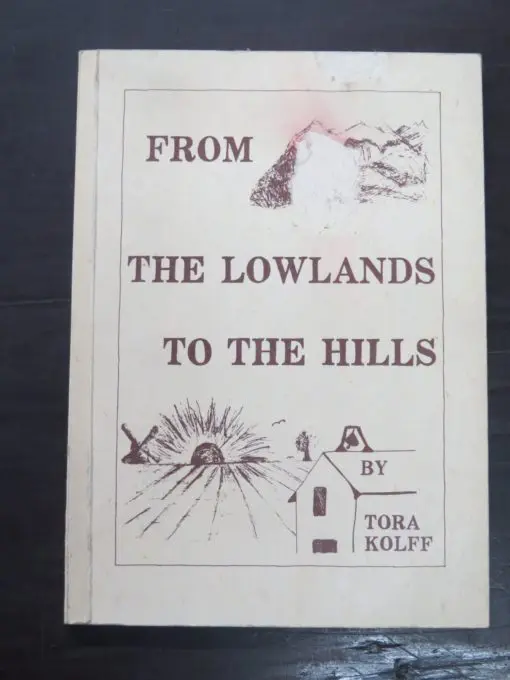 Tora Kolff, From The Lowlands To The Hills, author published, Nelson, 1987, New Zealand Non-Fiction, Dead Souls Bookshop