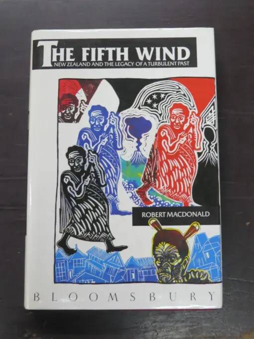Robert Macdonald, The Fifth Wind, New Zealand And The Legacy Of A Turbulent Past, Bloomsbury, London, 1989, Art, New Zealand Art, New Zealand Non-Fiction, Dead Souls Bookshop, Dunedin Book Shop