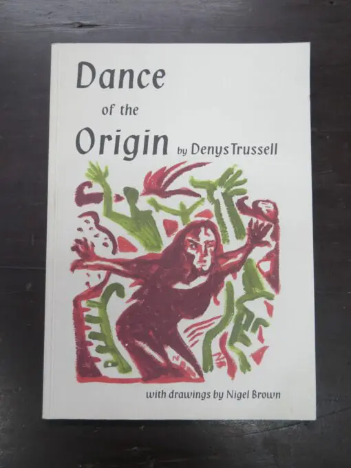 Denys Trussell, Dance of the Origin, with drawings by Nigel Brown, and essay by Alison East, Origins Dane Theatre, Dunedin, 2004, printed by John Denny, Puriri Press, Auckland, New Zealand Poetry, New Zealand Art, Dead Souls Bookshop, Dunedin Book Shop