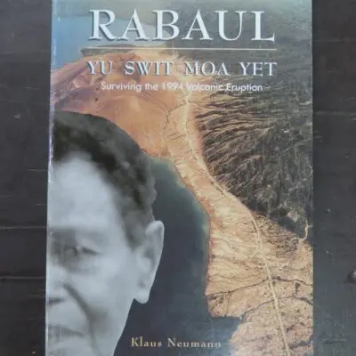 Klaus Neumann, Rabaul, Yu Swit Moa Yet, Surviving the 1994 Volcanic Eruption, Oxford University Press, Papua New Guinea, 1996, History, Pacific, Dead Souls Bookshop, Dunedin Book Shop