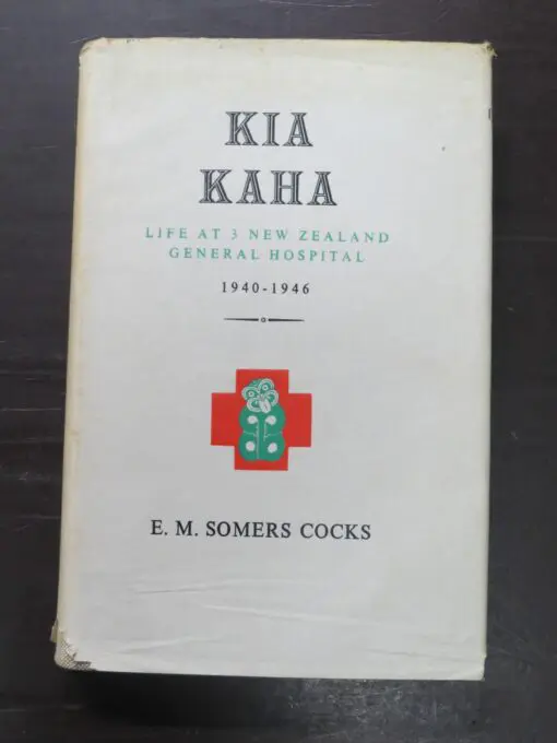 E. M. Somers Cocks, Kia Kaha Life At 3 New Zealand General Hospital 1940 - 1946, Caxton Press, Christchurch, 1946, New Zealand Non-Fiction, Health, Military, Dead Souls Bookshop, Dunedin Book Shop