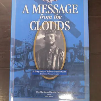 Des Martin, Bertha Carey, A Message from the Clouds, A Biography of Robert Graham Carey, Australian Pioneer Aviator, Edited by Edith Martin, Edith Frances Martin, Victoria, 2004, Aviation, Planes, Australia, Dead Souls Bookshop, Dunedin Book Shop