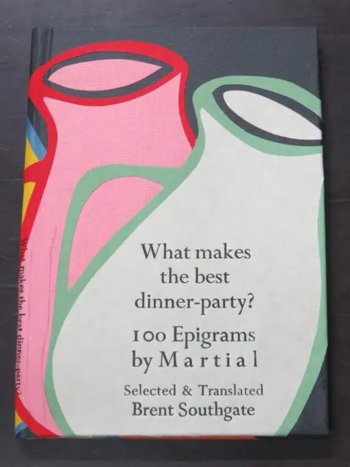 Brent Southgate, Translator, Editor, What makes the best dinner-party? 100 Epigrams by Martial, Kilmog Press, Dunedin, 2023, New Zealand Poetry, New Zealand Literature, Literature, Dead Souls Bookshop, Dunedin Book Shop