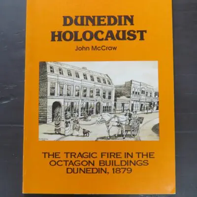 John McCraw, Dunedin Holocaust: The Tragic Fire In The Octagon Buildings, 1879, Square One Press, Dunedin, 1998, Dunedin, Dead Souls Bookshop, Dunedin Book Shop