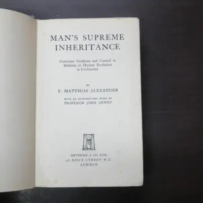F. Matthias Alexander, Man's Supreme Inheritance, Methuen, London, 1937 reprint, Health, Dead Souls Bookshop, Dunedin Book Shop