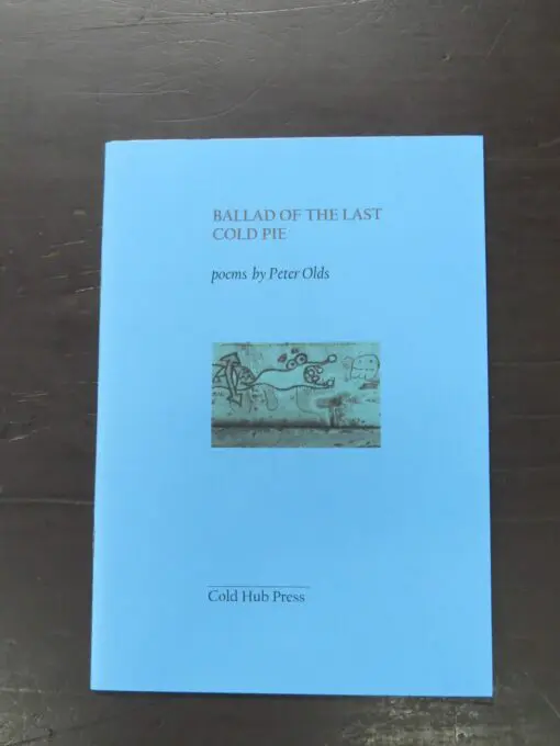Peter Olds, Ballad Of The Last Cold Pie, Cold Hub Press, Lyttelton, 2010, New Zealand Literature, New Zealand Poetry, Dead Souls Bookshop, Dunedin Book Shop
