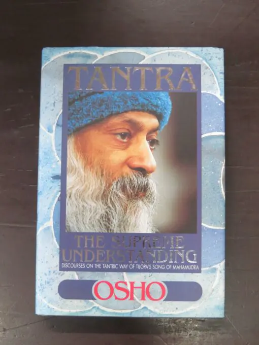 Osho, Tantra, The Supreme Understanding, Discourses On the Tantric Way Of Tilopa's Song Of Mahamudra, Rebel Publishing House, India, 4th edition, hardback with dustjacket, 272 pages, 21 cm x 14.5 cm, Religion, Philosophy, Occult, Dead Souls Bookshop, Dunedin Book Shop