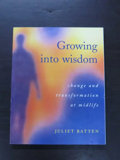 Juliet Batten, Growing into Wisdom, change and transformation at midlife, Tandem Press, Auckland, 2000, paperback, 224 pages, 21.5 cm x 17 cm, Religion, Philosophy, Occult, Health, Psychology, Dead Souls Bookshop, Dunedin Book Shop