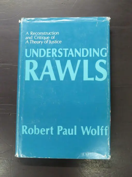 Robert Paul Wolff, Understanding Rawls, A Reconstruction and Critique of A Theory of Justice, Princeton, New Jersey, 1977, hardback with dustjacket, 225 pages, 21.5 cm x 13.5 cm, Philosophy, Dead Souls Bookshop, Dunedin Book Shop