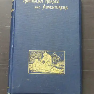 Australian Heroes And Adventurers, Pyke, Walter Scott, London, 1889, hardback, blue cloth, gilt decoration and titling,152 pages, Illustrated + 16 pages of publisher's adverts, 18.5 cm x 12.5 cm, Australia, Antiquarian, Dead Souls Bookshop, Dunedin Book Shop
