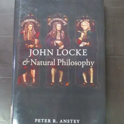 Peter R. Anstey, John Locke and Natural Philosophy, Oxford University Press, New York, hardback with dustjacket, 252 pages, 24 cm x 16 cm, Philosophy, Dead Souls Bookshop, Dunedin Book Shop