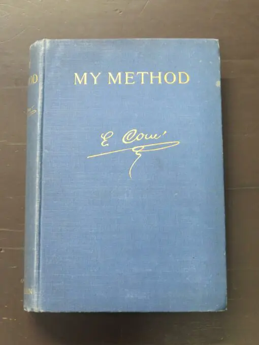 Emile Coue, My Method, Including American Impressions, Heinemann, London, 1923, hardback, cloth, 202 pages, frontis, 19 cm x 13.5 cm, Science, Health, Philosophy, Auto-Suggestion, Dead Souls Bookshop, Dunedin Book Shop