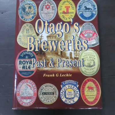 Frank G. Leckie, Otago's Breweries, Past and Present, Otago Heritage Books, Dunedin, 1997, hardback with dustjacket, 164 pages, illustrated, signed and numbered edition 161 / 250, special edition Emerson's beer label affixed to verso of half-title, 27 cm x 20 cm,, New Zealand Non-Fiction, Otago, Dead Souls Bookshop, Dunedin Book Shop