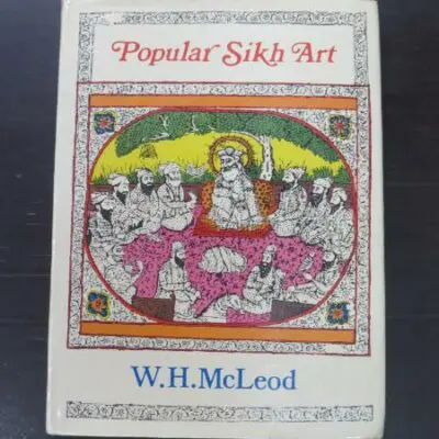 W. H. Mcleod, Popular Sikh Art, Oxford University Press, Delhi, 1991, hardback with dustjacket, 140 pages, illustrated, inscribed by the author and his wife to Albert C. Moore below the book's dedication to Albert Moore, signed with comment by Albert C. Moore to FFEP, 25 cm x 18.5 cm,, Art, Illustration, History, Dead Souls Bookshop, Dunedin Book Shop