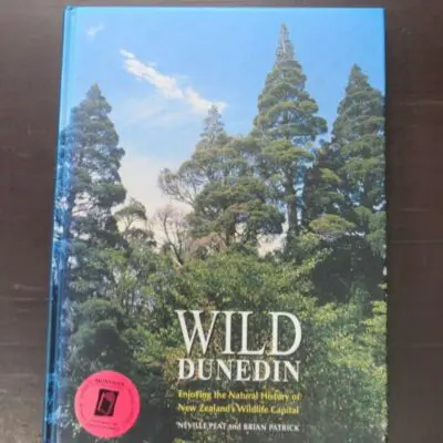Neville Peat, Brian Patrick, Wild Dunedin, Enjoying the Natural History of New Zealand's Wildlife Capital, University of Otago Press, Dunedin, 1995, hardback, pictorial boards, lacking dustjacket if issued, 144 pages, illustrated, signed by Neville Peat to title page, 25 cm x 18.5 cm,, New Zealand Natural History, Otago, Dead Souls Bookshop, Dunedin Book Shop
