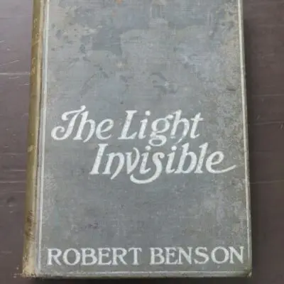 Robert Hugh Benson, The Light Invisible, Pitman and Pitman, London, 1906 reprint (1903), hardback, lacking dustjacket, decorated cloth, 250 pages + 6 pages of advertisements to rear, 19.5 cm x 13 cm, Horror, Fantasy, Dead Souls Bookshop, Dunedin Book Shop