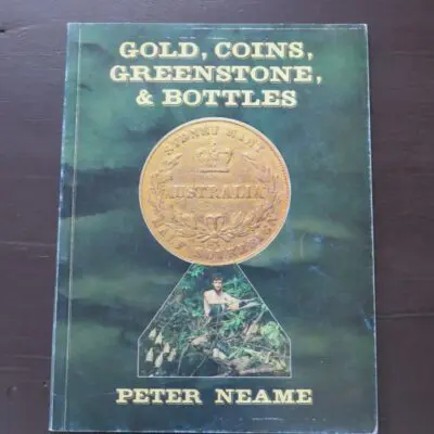 Peter Neame, Gold, Coins, Greenstone, and Bottles, author published, Queensland, 2005 second edition (1985), paperback, 56 pages, illustrated, 24.5 cm x 18.5 cm, Outdoors, Dead Souls Bookshop, Dunedin Book Shop