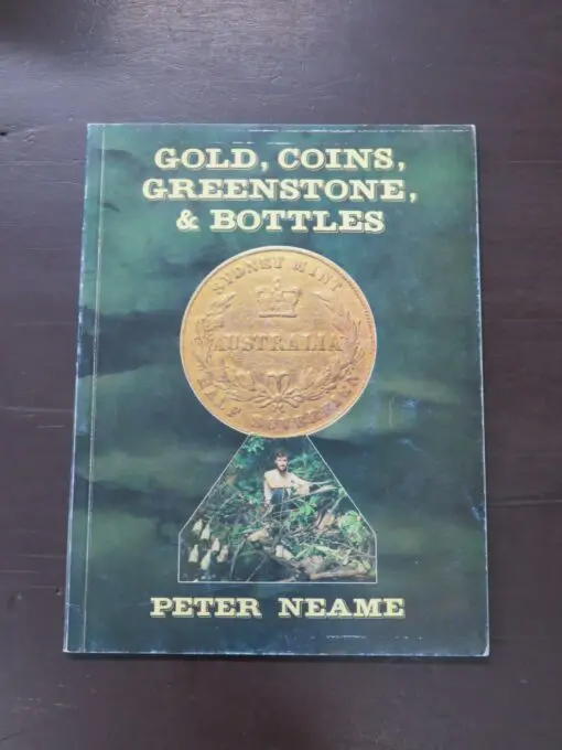 Peter Neame, Gold, Coins, Greenstone, and Bottles, author published, Queensland, 2005 second edition (1985), paperback, 56 pages, illustrated, 24.5 cm x 18.5 cm, Outdoors, Dead Souls Bookshop, Dunedin Book Shop