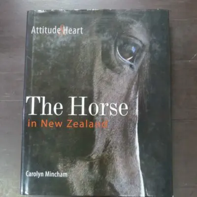 Carolyn Mincham, The Horse in New Zealand, Bateman, Auckland, 2011, hardback with dustjacket, 208 pages, illustrated, 27.5 cm x 22 cm, New Zealand Non-Fiction, Dead Souls Bookshop, Dunedin Book Shop
