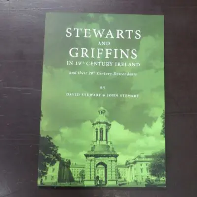 David Stewart, John Stewart, Stewarts And Griffins in 19th Century Ireland and their 20th Century Descendants, author published, Australia, 2021, paperback, 82 pages, illustrated, 25 cm 17.5 cm, History, Australia, New Zealand Non-Fiction, Dead Souls Bookshop, Dunedin Book Shop