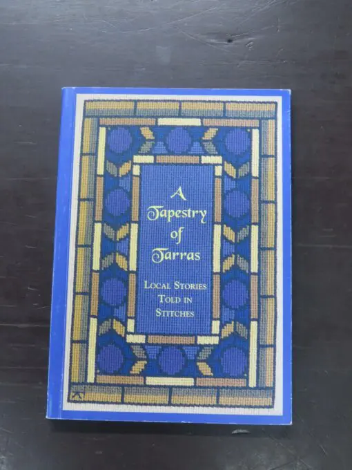 A Tapestry of Tarras, Local Stories Told In Stitches, Women's Division of Federated Farmers of New Zealand, Tarras Branch, Otago, 1997, paperback with flyleaves, 192 pages, illustrated, 21 cm x 15 cm, Farming, Craft, Otago, Dead Souls Bookshop, Dunedin Book Shop