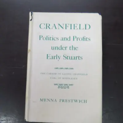 Menna Prestwich, Cranfield, Politics and Profits under the Early Stuarts, The Career of Lionel Cranfield, Earl of Middlesex, Oxford University Press, Oxford, hardback with dustjacket, 622 pages, 22 cm x 15 cm, History, Dead Souls Bookshop, Dunedin Book Shop