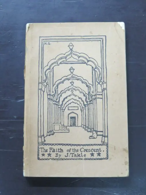 J. Takle, The Faith of the Crescent, 'Missionaries to Muslims League', Publication Department of the National Council of the Young Men's Christian Association of India and Ceylon, Calcutta, 1913, paperback, 188 pages, illustrated, 18 cm x 12 cm, Religion, Dead Souls Bookshop, Dunedin Book Shop