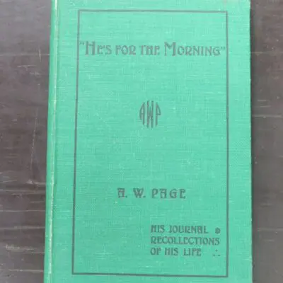 Ellen Saunders, Ann Saunders, "He's For The Morning", Alfred William Page, His Journal, Also Some Recollections Of His Life, published by the authors, Christchurch, 1939, hardback, cloth, lacking dustjacket, 134 pages, illustrated, inscribed by one of the authors opposite title page, 21 cm x 13.5 cm, , Military, New Zealand Military History, Pacifism, Philosophy, Dead Souls Bookshop, Dunedin Book Shop