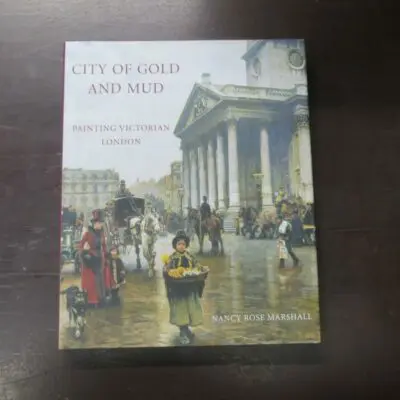 Nancy Rose Marshall, City Of Gold And Mud, Painting Victorian London, Published for the Paul Mellon Centre for Studies in Art, Yale University Press, New Haven, London, 2012, hardback with dustjacket, 312 pages, illustrated, 27.5 cm x 22.5 cm, Art, Dead Souls Bookshop, Dunedin Book Shop
