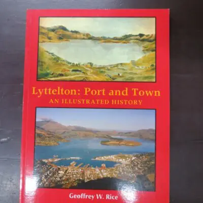 Geoffrey W. Rice, Lyttelton: Port and Town, An Illustrated History, Canterbury University Press, Christchurch, 2004, paperback, a4 format, 164 pages, illustrated, 28.5 cm x 21 cm, New Zealand Non-Fiction, Nautical, Dead Souls Bookshop, Dunedin Book Shop