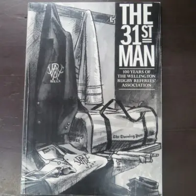 The 31st Man, 100 Years Of The Wellington Rugby Referee's Association, Wellington Rugby Referees Association, Wellington, 1994, paperback, a4 format, 107 pages, illustrated, 29.5 cm x 21 cm, Sport, Rugby, New Zealand Sport, Dead Souls Bookshop, Dunedin Book Shop