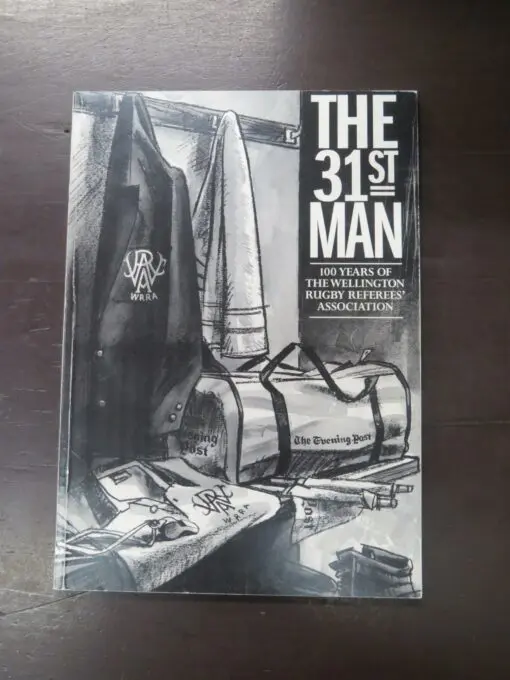 The 31st Man, 100 Years Of The Wellington Rugby Referee's Association, Wellington Rugby Referees Association, Wellington, 1994, paperback, a4 format, 107 pages, illustrated, 29.5 cm x 21 cm, Sport, Rugby, New Zealand Sport, Dead Souls Bookshop, Dunedin Book Shop