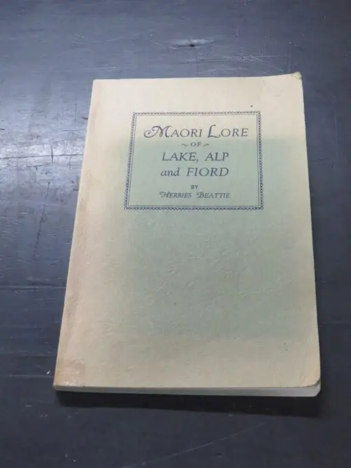 Herries Beattie, Maori Lore Of Lake, Alp and Fiord, Folk Lore, Fairy Tales, Traditions and Place-Names of the Scenic Wonderland of the South Island - Image 12