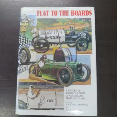 A. R. E. (Dick) Messenger, Douglas E. Wood, Flat To The Boards, A History Of Motor Car Sport In New Zealand From 1901 - 1940, The Vintage Car Club of New Zealand, Christchurch, 1985, hardback with dustjacket, pictorial endpapers, 186 pages, illustrated, 30 cm x 21.5 cm, Automobiles, New Zealand Motoring, Dead Souls Bookshop, Dunedin Book Shop