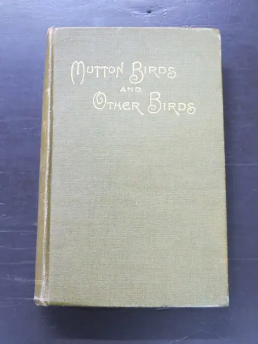 H. Guthrie-Smith, Mutton Birds And Other Birds, Whitcombe And Tombs Limited, Christchurch, 1914, hardback, cloth with gilt titling, lacking dustjacket if issued, 22 cm x 14.5 cm, New Zealand Natural History, Science, Natural History, New Zealand Non-Fiction, Dead Souls Bookshop, Dunedin Book Shop