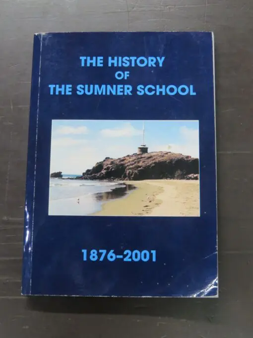 Mariane Thorpe, Peter Murdoch, Howard Lintott, Peter Mower, The Sumner School History 1876 - 2001, Sumner School Centennial Committee, Christchurch, 2001, paperback, 131 pages, illustrated, 20.5 cm x 14.5 cm, New Zealand Non-Fiction, Christchurch, Dead Souls Bookshop, Dunedin Book Shop